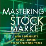 کتاب Mastering the Stock Market: High Probability Market Timing and Stock Selection Tools (تسلط بر بازار سهام) نسخه انگلیسی PDF