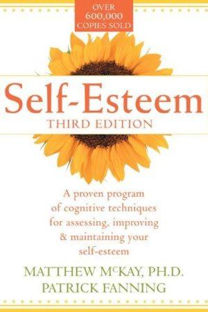 کتاب Self-Esteem: A Proven Program of Cognitive Techniques for Assessing, Improving, and Maintaining Your Self-Esteem (عزت نفس: برنامه‌ای اثبات‌شده از تکنیک‌های شناختی) نسخه انگلیسی PDF | متیو مک‌کی و پاتریک فانینگ