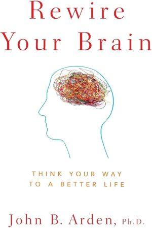 کتاب Rewire Your Brain (سیم‌کشی دوباره مغز) نسخه انگلیسی PDF | جان بی. آردن