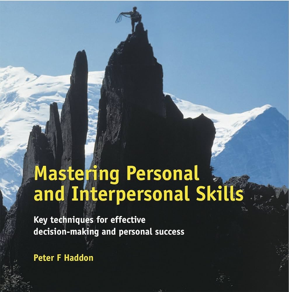 کتاب Mastering Personal and Interpersonal Skills (تسلط بر مهارتهای فردی و بینفردی) نسخه انگلیسی PDF | نویسنده: پیتر اف. هادون کتاب Mastering Personal and Interpersonal Skills (تسلط بر مهارتهای فردی و بینفردی) نسخه انگلیسی PDF | نویسنده: پیتر اف. هادون