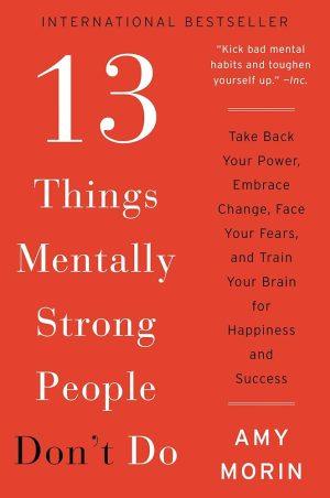 کتاب 13 Things Mentally Strong People Don't Do (13 کاری که افراد با ذهن قوی انجام نمی‌دهند) نسخه انگلیسی PDF | ایمی مورین