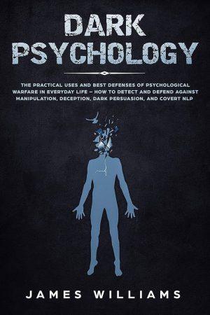 کتاب Dark Psychology: The Practical Uses and Best Defenses of Psychological Manipulation (روان‌شناسی تاریک: کاربردهای عملی و بهترین روش‌های دفاع در برابر دستکاری روانی) نسخه انگلیسی PDF | جیمز ویلیامز