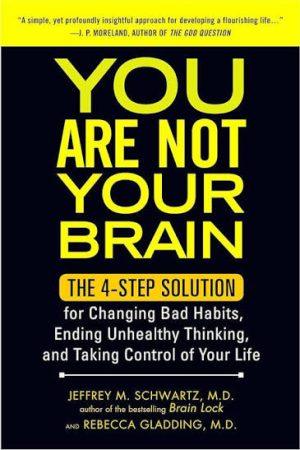 کتاب You Are Not Your Brain (شما مغزتان نیستید) نسخه انگلیسی PDF | جفری ام. شوارتز و ربکا گلدشتاین