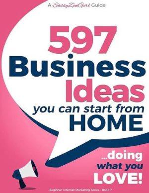 کتاب 597 Business Ideas You Can Start from Home Doing What You Love! (597 ایده کسب‌وکار که می‌توانید از خانه با انجام کاری که دوست دارید شروع کنید) نسخه انگلیسی PDF