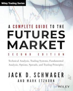 کتاب A Complete Guide to the Futures Market: Technical Analysis and Trading (راهنمای جامع بازار محلیل تکنیکال و معاعاملات آتی: تمله‌گری) نسخه انگلیسی PDF | جک دی. شواگر