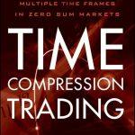 کتاب Time Compression Trading (معامله‌گری با فشرده‌سازی زمان) نسخه انگلیسی PDF