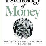 The Psychology of Money: Timeless Lessons on Wealth, Greed, and Happiness