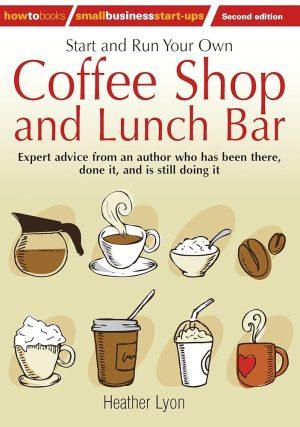 کتاب Start and Run Your Own Coffee Shop and Lunch Bar (کافی‌شاپ و لانچ‌بار خود را راه‌اندازی و مدیریت کنید) نسخه انگلیسی PDF | نویسنده Heather Lyon