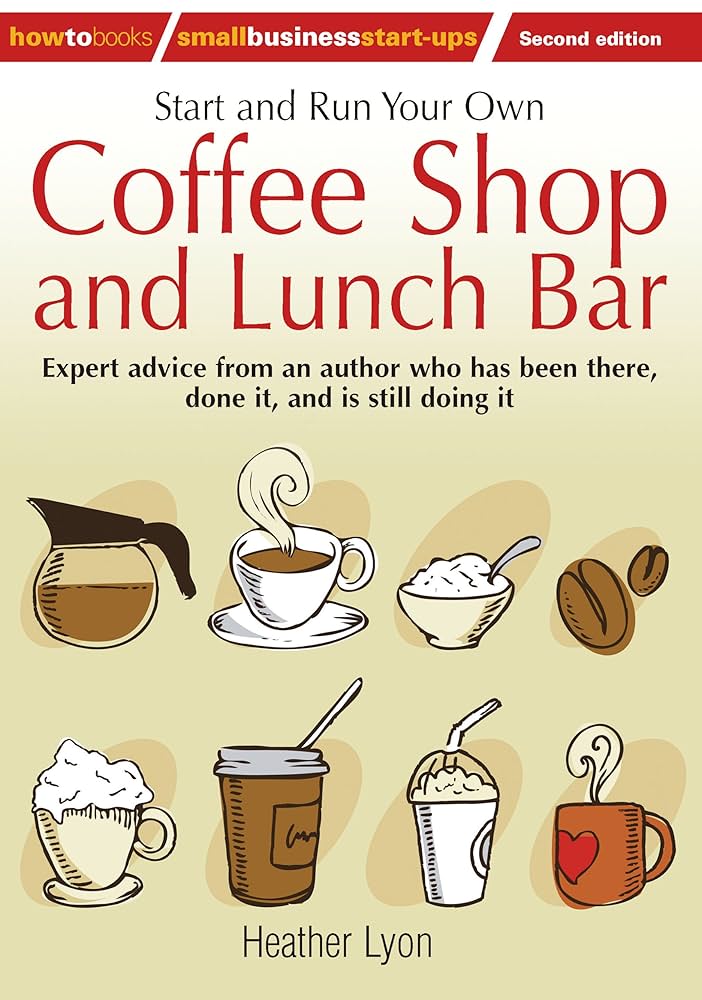 کتاب Start and Run Your Own Coffee Shop and Lunch Bar (کافیشاپ و لانچبار خود را راهاندازی و مدیریت کنید) نسخه انگلیسی PDF | نویسنده Heather Lyon کتاب Start and Run Your Own Coffee Shop and Lunch Bar (کافیشاپ و لانچبار خود را راهاندازی و مدیریت کنید) نسخه انگلیسی PDF | نویسنده Heather Lyon