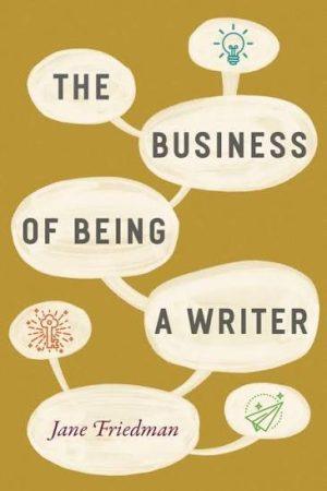 کتاب The Business of Being a Writer (کسب‌وکار نویسندگی) نسخه انگلیسی PDF | جین فریدمن