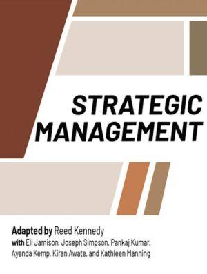 کتاب Strategic Management (مدیریت استراتژیک) نسخه انگلیسی PDF | نویسندگان Adapted by Reed Kennedy with Eli Jamison, Joseph Simpson, Pankaj Kumar, Ayenda Kemp, Kiran Awate, and Kathleen Manning