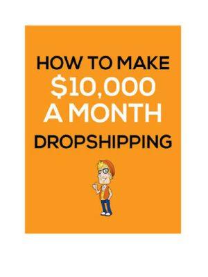 کتاب How to Make $10,000 a Month with Dropshipping (چگونه ماهی ۱۰ هزار دلار از دراپ‌شیپینگ درآمد داشته باشیم) نسخه انگلیسی PDF