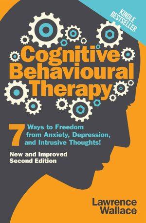 کتاب Cognitive Behavioral Therapy: 7 Ways to Freedom from Anxiety, Depression (رفتاردرمانی شناختی: ۷ راه برای رهایی از اضطراب و افسردگی) نسخه انگلیسی PDF