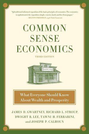 کتاب Common Sense Economics (اقتصاد با عقل سلیم) نسخه انگلیسی PDF | جیمز گوارتنی، ریچارد استروپ و دوایت لی