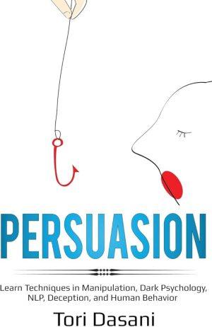 کتاب Persuasion: Learn Techniques in Manipulation (متقاعدسازی: یادگیری تکنیک‌های نفوذ و دستکاری) نسخه انگلیسی PDF | توری داسانی