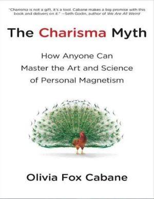 کتاب The Charisma Myth: How Anyone Can Master the Art and Science of Personal Magnetism (افسانه کاریزما: چگونه هر کسی می‌تواند هنر و علم جذابیت شخصی را بیاموزد) نسخه انگلیسی PDF | اولیویا فاکس کابان