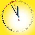کتاب 168 Hours: You Have More Time Than You Think (168 ساعت: شما بیشتر از آنچه فکر می‌کنید زمان دارید) نسخه انگلیسی PDF | لورا وندرکام
