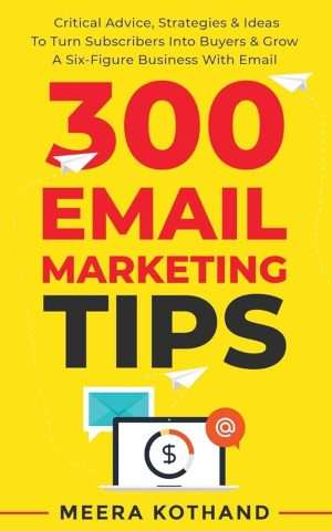 کتاب 300 Email Marketing Tips: Critical Advice and Strategy to Turn Subscribers into Buyers (۳۰۰ نکته بازاریابی ایمیلی) نسخه انگلیسی PDF | میرا کوتاند