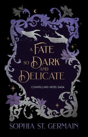کتاب A Fate So Dark and Delicate (سرنوشتی چنین تاریک و ظریف) نسخه انگلیسی PDF | Sophia St. Germain