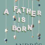 کتاب A Father Is Born (یک پدر متولد می‌شود) نسخه انگلیسی PDF | آندرس نیومن