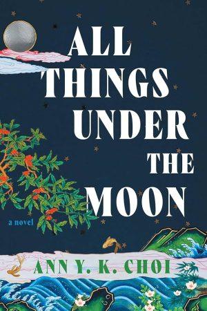 کتاب All Things Under the Moon (همه چیز زیر ماه) نسخه انگلیسی PDF | آن وای. کی. چوی