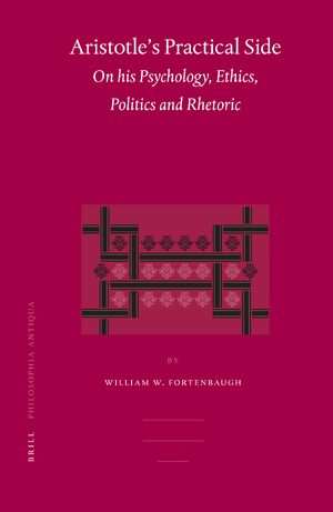 کتاب Aristotle's Practical Side: On His Psychology, Ethics, Politics and Rhetoric (جنبه عملی ارسطو) نسخه انگلیسی PDF | ویلیام دبلیو. فورتنباگ