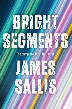کتاب Bright Segments (بخش‌های درخشان) نسخه انگلیسی PDF | James Sallis (جیمز سالیس)