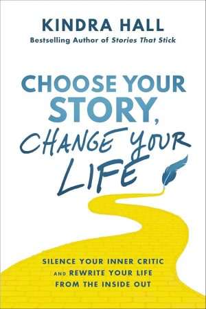 کتاب Choose Your Story, Change Your Life (داستانت را انتخاب کن، زندگی‌ات را تغییر بده) نسخه انگلیسی PDF | کیندرا هال