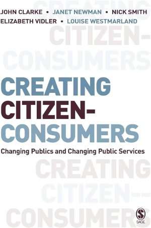 کتاب Creating Citizen Consumers (خلق مصرف‌کنندگان شهروند) نسخه انگلیسی PDF | جان کلارک، جانت نیومن، نیک اسمیت، الیزابت ویدلر و لوئیز وست‌مارلند