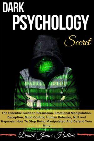 کتاب Dark Psychology Secret: The Essential Guide to Persuasion and Emotional Manipulation (راز روانشناسی تاریک: راهنمای ضروری متقاعدسازی و دستکاری عاطفی) نسخه انگلیسی PDF