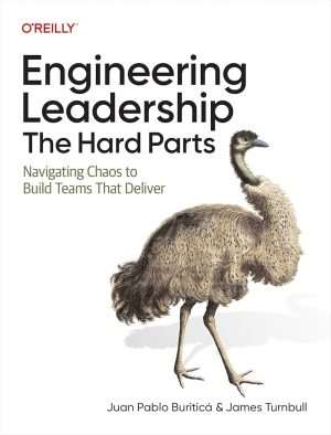 کتاب Engineering Leadership: The Hard Parts (رهبری مهندسی: بخش‌های دشوار) نسخه انگلیسی PDF | نویسنده Juan Pablo Buriticá & James Turnbull