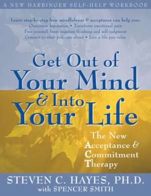 کتاب Get Out of Your Mind and Into Your Life (از ذهنت بیرون بیا و وارد زندگی‌ات شو) نسخه انگلیسی PDF | استیون سی. هیز