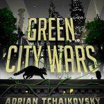 کتاب Green City Wars (جنگ‌های شهر سبز) نسخه انگلیسی PDF | Adrian Tchaikovsky