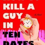 کتاب How to Kill a Guy in Ten Dates (چگونه یک مرد را در ده قرار ملاقات بکشی) نسخه انگلیسی PDF | Shailee Thompson