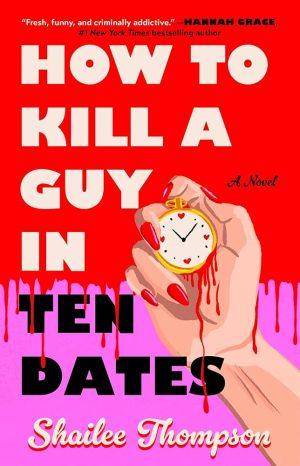 کتاب How to Kill a Guy in Ten Dates (چگونه یک مرد را در ده قرار ملاقات بکشی) نسخه انگلیسی PDF | Shailee Thompson