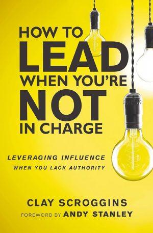 کتاب How to Lead When You're Not in Charge (چگونه رهبری کنیم وقتی مسئول نیستیم) نسخه انگلیسی PDF | کلی اسکراگینز