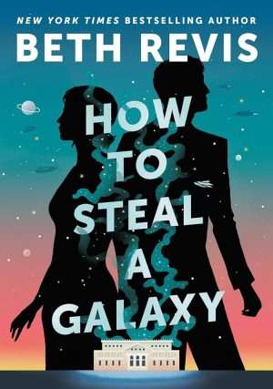 کتاب How to Steal a Galaxy (چگونه یک کهکشان را بدزدیم) نسخه انگلیسی PDF | Beth Revis (بت رویس)