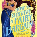 کتاب How to Survive a Fairy Bargain (چگونه از معامله با پری‌ها جان سالم به در ببریم) نسخه انگلیسی PDF | لورا جی. مایو