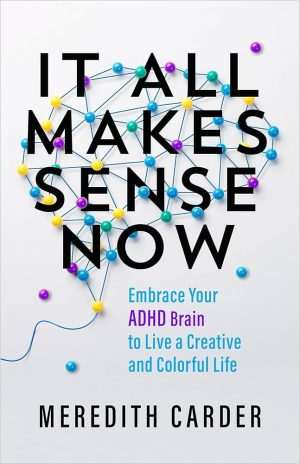 کتاب It All Makes Sense Now: Embrace Your ADHD Brain (حالا همه‌چیز معنا پیدا می‌کند) نسخه انگلیسی PDF | Meredith Carder