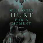 کتاب It Will Only Hurt for a Moment (فقط برای یک لحظه درد خواهد داشت) نسخه انگلیسی PDF | دلیلا اس. داوسون