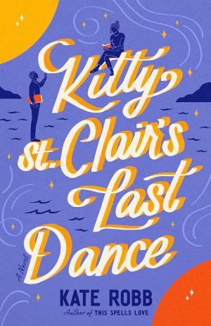 کتاب Kitty St. Clair's Last Dance: A Novel (آخرین رقص کیتی سنت کلر) نسخه انگلیسی PDF | کیت راب