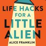 کتاب Life Hacks for a Little Alien (ترفندهای زندگی برای یک موجود فضایی کوچک) نسخه انگلیسی PDF | Alice Franklin (آلیس فرانکلین)