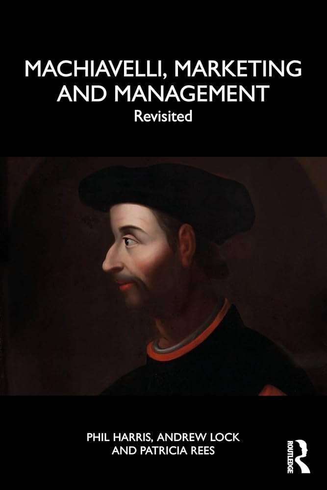 کتاب Machiavelli, Marketing and Management (ماکیاولی، بازاریابی و مدیریت) نسخه انگلیسی PDF | Phil Harris, Andrew Lock and Patricia Rees کتاب Machiavelli, Marketing and Management (ماکیاولی، بازاریابی و مدیریت) نسخه انگلیسی PDF | Phil Harris, Andrew Lock and Patricia Rees