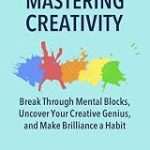 کتاب Mastering Creativity (تسلط بر خلاقیت) نسخه انگلیسی PDF | جیمز کلیر