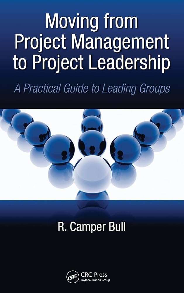 کتاب Moving from Project Management to Project Leadership (گذار از مدیریت پروژه به رهبری پروژه) نسخه انگلیسی PDF | R. Camper Bull کتاب Moving from Project Management to Project Leadership (گذار از مدیریت پروژه به رهبری پروژه) نسخه انگلیسی PDF | R. Camper Bull