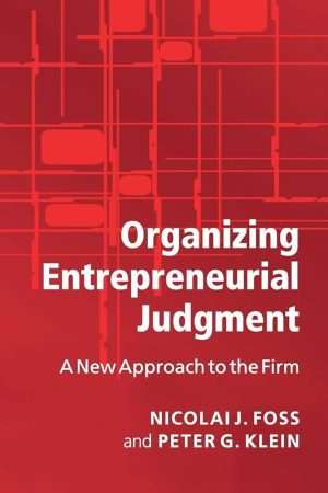 کتاب Organizing Entrepreneurial Judgment (سازماندهی قضاوت کارآفرینانه) نسخه انگلیسی PDF | Nicolai J. Foss Peter G. Klein