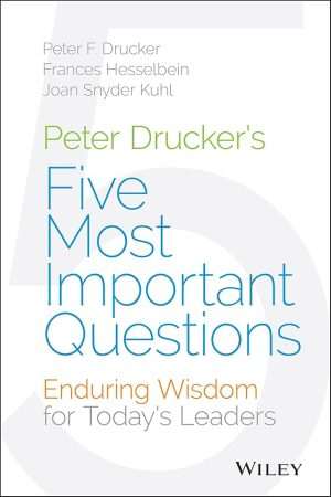 کتاب Peter Drucker's Five Most Important Questions (پنج پرسش مهم پیتر دراکر) نسخه انگلیسی PDF | پیتر اف. دراکر، فرانسیس هسل‌باین، جوآن اسنایدر کول