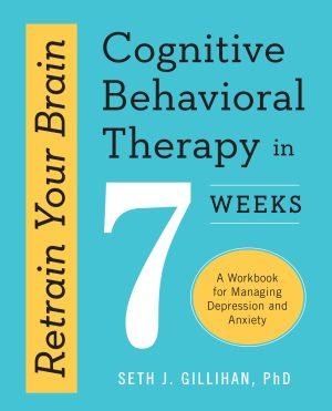کتاب Retrain Your Brain: Cognitive Behavioral Therapy in 7 Weeks (ذهن خود را بازآموزی کنید: رفتاردرمانی شناختی در ۷ هفته) نسخه انگلیسی PDF | ست جی. گیلیهان