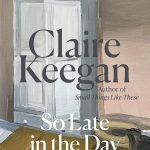 کتاب So Late in the Day (این‌قدر دیر در روز) نسخه انگلیسی PDF | Claire Keegan