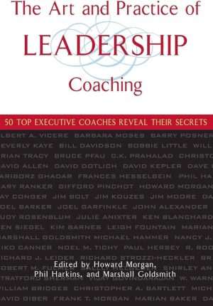کتاب The Art and Practice of Leadership Coaching (هنر و شیوه مربیگری رهبری) نسخه انگلیسی PDF | نویسندگان Howard Morgan, Phil Harkins, and Marshall Goldsmith